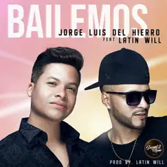 Bailemos (feat. Jorge Luis Del Hierro) - Single by Latin Will album reviews, ratings, credits