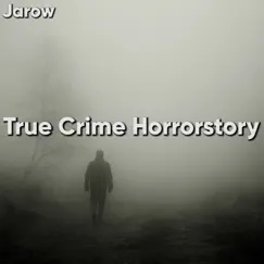 True Crime Horrorstory by Jarow album reviews, ratings, credits