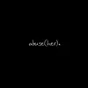 Abuse(Her) - Single album lyrics, reviews, download