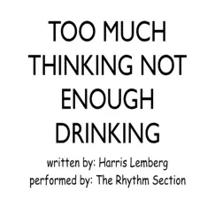 Too Much Thinking Not Enough Drinking - Single by The Rhythm Section album reviews, ratings, credits
