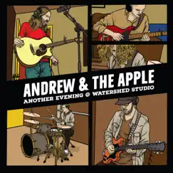 Another Evening @ Watershed Studio (Live @ Watershed Studio) - EP by Andrew & the Apple album reviews, ratings, credits