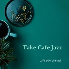 Take Cafe Jazz by Cafe BGM channel album reviews, ratings, credits