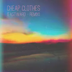 Cheap Clothes (Eastward Remix) Song Lyrics