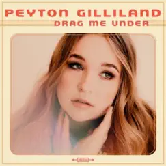 Drag Me Under - Single by Peyton Gilliland album reviews, ratings, credits