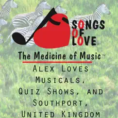 Alex Loves Musicals, Quiz Shows, And Southport, United Kingdom Song Lyrics