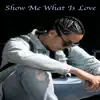 Show Me What Is Love - Single album lyrics, reviews, download