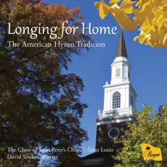 Longing for Home: The American Hymn Tradition by The Choir of Saint Peter’s Church, Saint Louis, David Sinden & Scott Roberts album reviews, ratings, credits