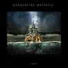 Borderline Majestic - Single album lyrics, reviews, download