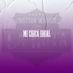 Mi Chica Ideal - Single by Cristian Wagner y Banda La Ruta album reviews, ratings, credits
