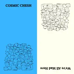 We're All Mad Here by Cosmic Chesh album reviews, ratings, credits