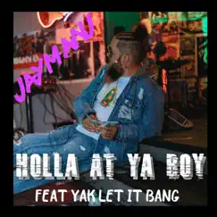 Holla at Ya Boy (feat. Yak Let It Bang) - Single by JayManj album reviews, ratings, credits