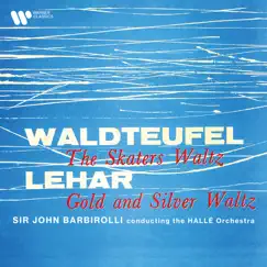 Waldteufel: The Skaters Waltz, Op. 183 - Lehár: Gold and Silver Waltz, Op. 79 - Single by Sir John Barbirolli & Hallé album reviews, ratings, credits