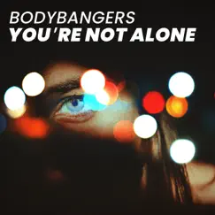 Your're Not Alone - Single by Bodybangers album reviews, ratings, credits