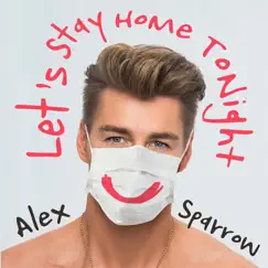 Let's Stay Home Tonight - Single by Alex Sparrow album reviews, ratings, credits