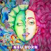 Neu Born - Single album lyrics, reviews, download