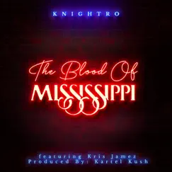 The Blood of Mississippi (feat. Kris Jamez) - Single by Knightro album reviews, ratings, credits