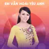 Em Vẫn Hoài Yêu Anh album lyrics, reviews, download
