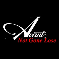 Not Gone Lose - Single by Avant album reviews, ratings, credits