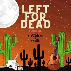 Left for Dead (Acoustic) - Single by Mike Alexander & Josh Young album reviews, ratings, credits