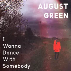 I Wanna Dance with Somebody - Single by August Green album reviews, ratings, credits
