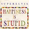 Happiness Is Stupid album lyrics, reviews, download