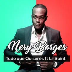 Tudo Que Quiseres (feat. Lil Saint) - Single by Nery Borges album reviews, ratings, credits