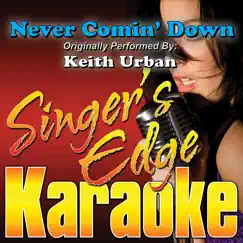 Never Comin' Down (Originally Performed By Keith Urban) [Karaoke] Song Lyrics