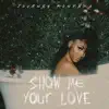 Show Me Your Love - Single album lyrics, reviews, download