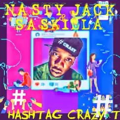 Hashtag Crazy T - Single by Nasty Jack & Saskilla album reviews, ratings, credits