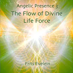 Angelic Presence 3: The Flow of Divine Life Force by Frits Evelein album reviews, ratings, credits