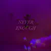 Never Enough - Single (feat. Legaci) - Single album lyrics, reviews, download