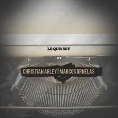 Lo Que Soy - Single by Marcos Ornelas & Christian Arley album reviews, ratings, credits