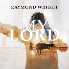 My Lord - Single by Raymond Wright album reviews, ratings, credits