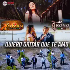 Quiero Gritar Que Te Amo (feat. El Trono de Mexico) - Single by La Historia Musical De Mexico album reviews, ratings, credits