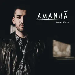 Amanhã - Single by Daniel Cerca album reviews, ratings, credits