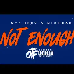 Not Enough (feat. OTF Ikey) - Single by Bighead album reviews, ratings, credits