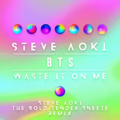 Waste It On Me (feat. BTS) [Steve Aoki the Bold Tender Sneeze Remix] - Single by Steve Aoki album reviews, ratings, credits