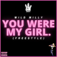 You Were My Girl (Freestyle) - Single by Wild Milly album reviews, ratings, credits