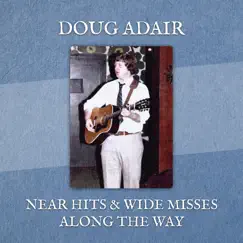Near Hits & Wide Misses Along the Way by Doug Adair album reviews, ratings, credits