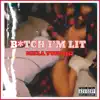 BiTch I'm Lit - Single album lyrics, reviews, download