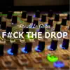 F**k the Drop - Single album lyrics, reviews, download