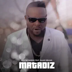 Matadiz (feat. Black Delvas) - Single by Mestre Dangui album reviews, ratings, credits
