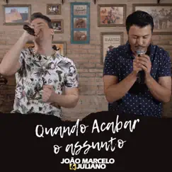 Quando Acabar o Assunto - Single by João Marcelo & Juliano album reviews, ratings, credits