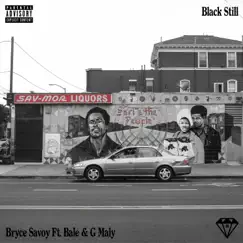 Black Still (feat. Bale & G Maly) - Single by Bryce Savoy album reviews, ratings, credits