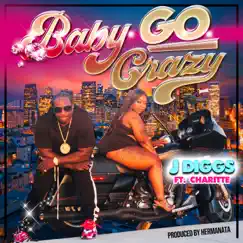 Baby Go Crazy (feat. Charitte) - Single by J-Diggs album reviews, ratings, credits