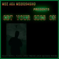 Get Your Gigs on (feat. Naya, Lexy Fresh & Quisee Pooh) - Single by Mdz Aka Md20204sho album reviews, ratings, credits