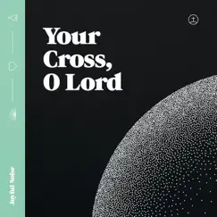 Your Cross, O Lord Song Lyrics