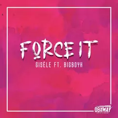 Force It (feat. BigboyH) Song Lyrics