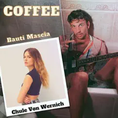 COFFEE (feat. Chule Von Wernich) - Single by Bauti Mascia album reviews, ratings, credits