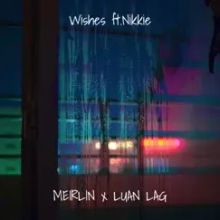 Wishes (feat. Nikkie) - Single by MEIRLIN & Luan Lag album reviews, ratings, credits